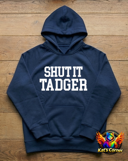 "Shut it Tadger" - Unisex Hoodie