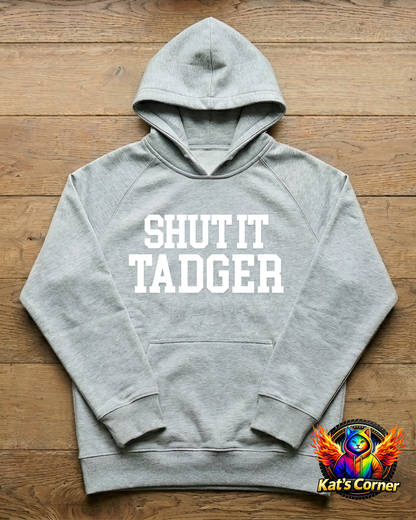 "Shut it Tadger" - Unisex Hoodie