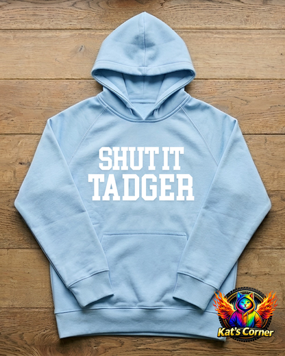 "Shut it Tadger" - Unisex Hoodie