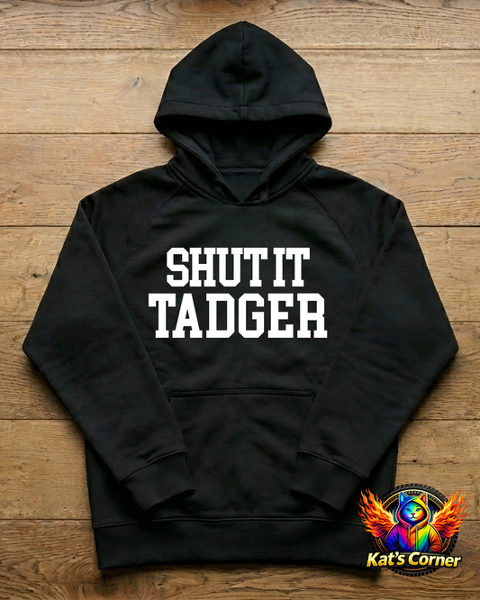 "Shut it Tadger" - Unisex Hoodie